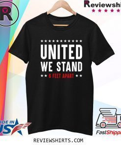 United We Stand 6 Feet Apart COVID-19 Corona Virus Shirt