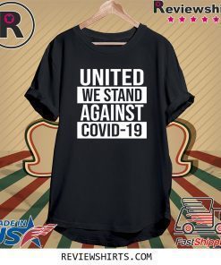 United We Stand Against COVID-19 Shirt