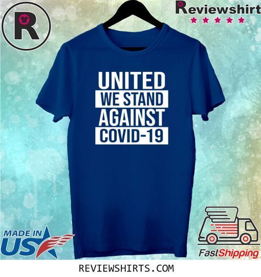 United We Stand Against COVID-19 Shirt