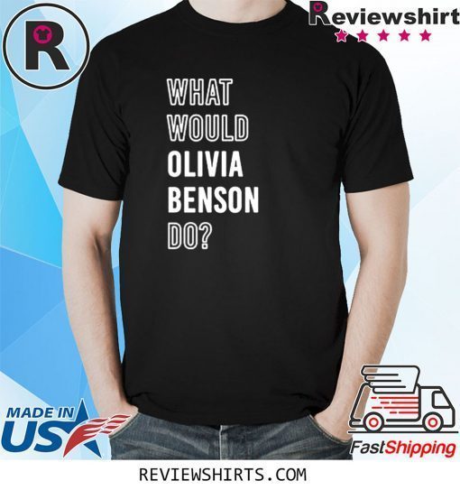 What Would Olivia Benson Do Shirt