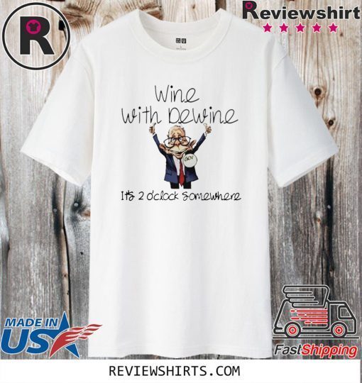 Wine with Dewine its 2 oclock somewhere chibi Shirt