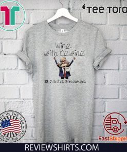 Wine with Dewine its 2 oclock somewhere chibi Shirt