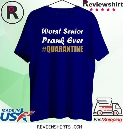 Worst Senior Prank Ever #Quarantine Shirt