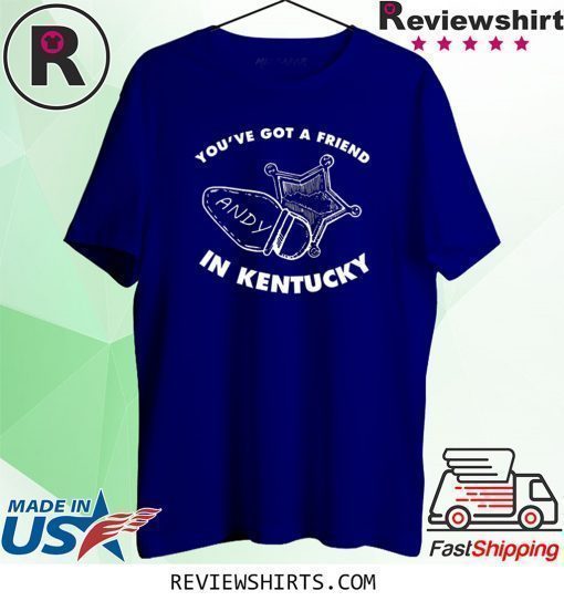 You’Ve Got Friend Andy in Kentucky Shirt