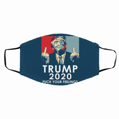 Donald Trump 2020 FUCK Your Feelings Face Mask