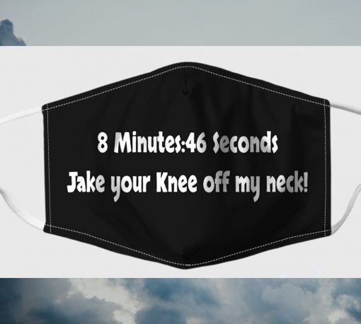 8 Minutes 46 Seconds Take Your Knee Off My Neck Face Mask