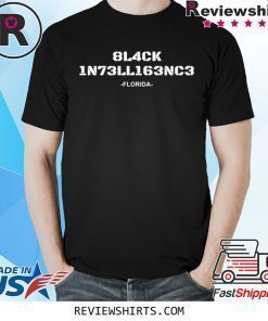 8L4CK 1N73LL163NC3 Florida T-Shirt