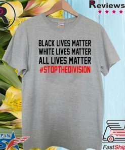 ALL LIVES MATTER – #STOPTHEDIVISION SHIRT