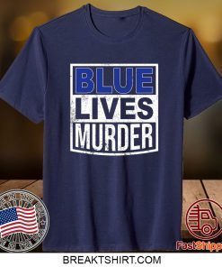 Blue Lives Murder Shirt