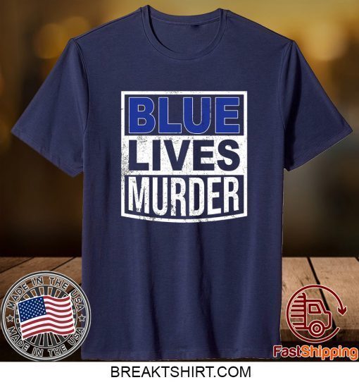 Blue Lives Murder Shirt