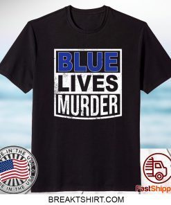 Blue Lives Murder Shirt