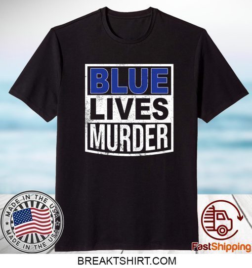 Blue Lives Murder Shirt