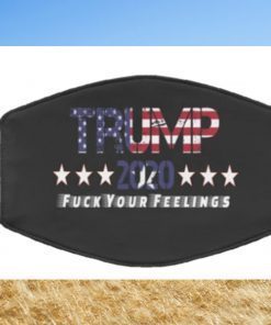 TRUMP 2020 FUCK YOUR FEELINGS FACE MASK