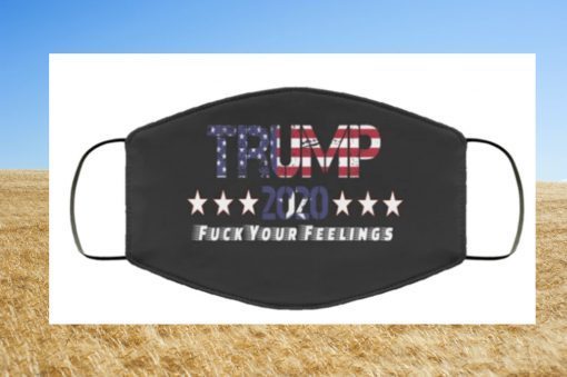 TRUMP 2020 FUCK YOUR FEELINGS FACE MASK