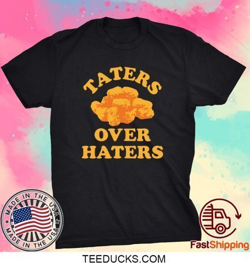 Taters Over Haters Shirt