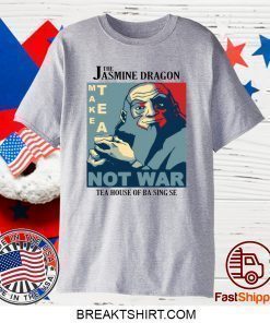 The Jasmine Dragon make tea not war tea house of ba sing se shirt