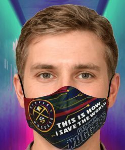 This Is How I Save The World Denver Nuggets Face Mask