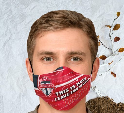 This Is How I Save The World Toronto FC Face Mask