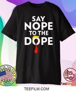 Trump Say nope to the dope shirt