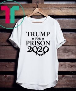 Trump for Prison 2020 Shirt