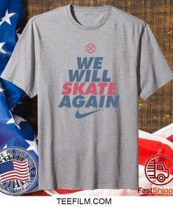 We Will Skate Again Shirt