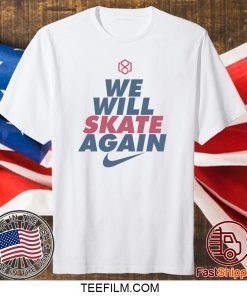 We Will Skate Again Shirt