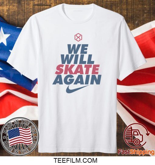 We Will Skate Again Shirt