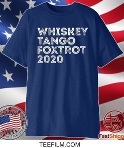 Whiskey tango foxtrot 2020 shirt