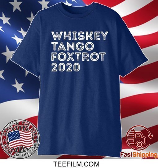 Whiskey tango foxtrot 2020 shirt