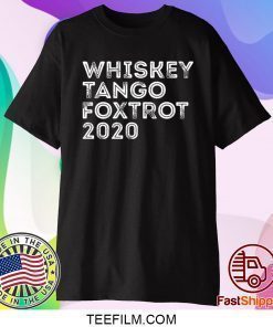 Whiskey tango foxtrot 2020 shirt