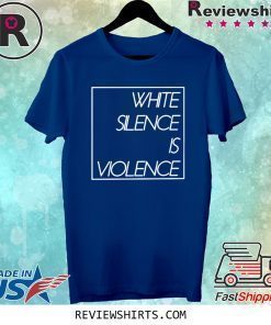 White Silence is Violence 2020 Shirt