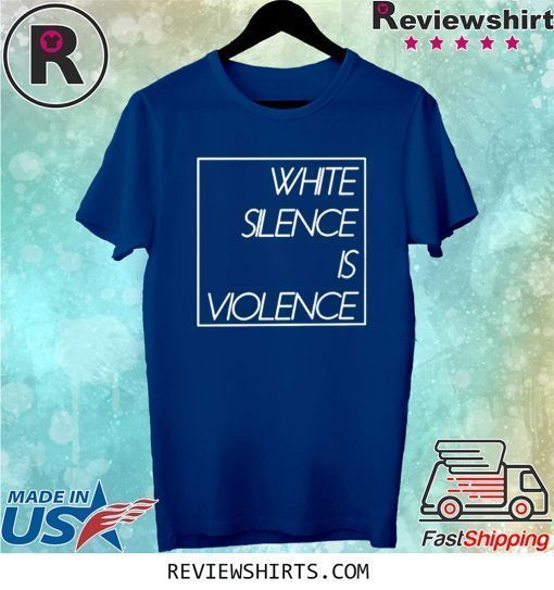 White Silence is Violence 2020 Shirt