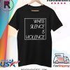 White Silence is Violence 2020 Shirt