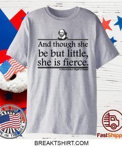 William Shakespeare And though she be but little she is fierce shirt