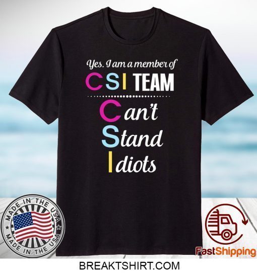 Yes I Am A Member Of CSI Team Shirt