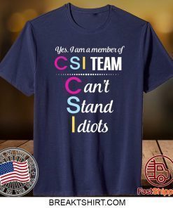 Yes I Am A Member Of CSI Team Shirt