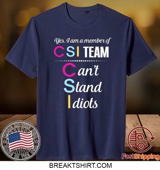 Yes I Am A Member Of CSI Team Shirt