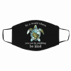 In a world Where you can be anything be kind sea turtle Face Mask