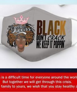 Cloth Face Mask Black queen black don’t crack we keep it poppin - Free Shipping