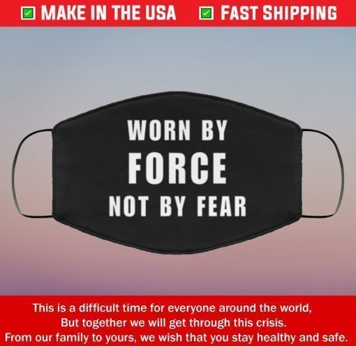 Worn By Force NOT by Fear Filter Face Mask