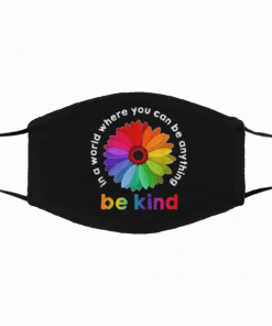Face Mask In a world where you can be anything be kind Masks