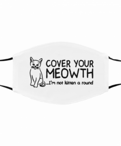 Face Mask Cover your meowth i’m not kitten around Masks