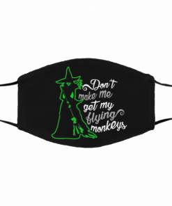 Cloth Face  Mask Don’t make me get my flying monkeys - Free Shipping