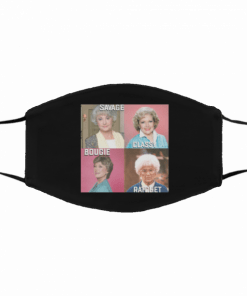 Savage Classy Bougie Ratchet The Golden Girls Filter Face Mask