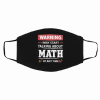 Warning I May Start Talking About Math At Any Time Filter Face Mask