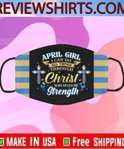 April Girl I Can Do All Things Through Christ Who Gives Me Strength Face Mask Filter PM2.5