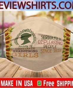 Society of Obstinate Headstrong Girls – Seriously Displeasing People Since 1813 Cloth Face Masks