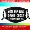 YOU ARE TOO CLOSE IF YOU CAN READ THIS Cotton Face Mask