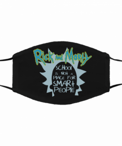 Rick Morty School Is Not A Place For Smart People Cotton Face Mask