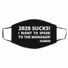 2020 Sucks I Want To Speak To The Manager Karen Face Masks